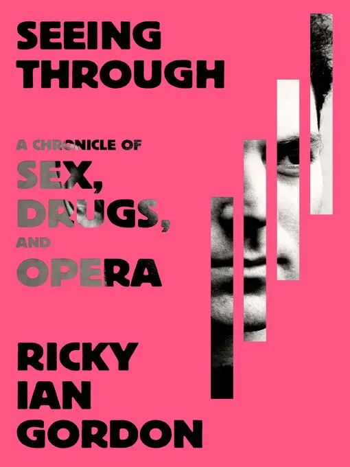 Seeing Through: A Chronicle of Sex&#44; Drugs&#44; and Opera