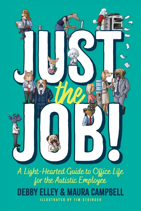 Just the Job!: A Light-Hearted Guide to Office Life for the Autistic Employee