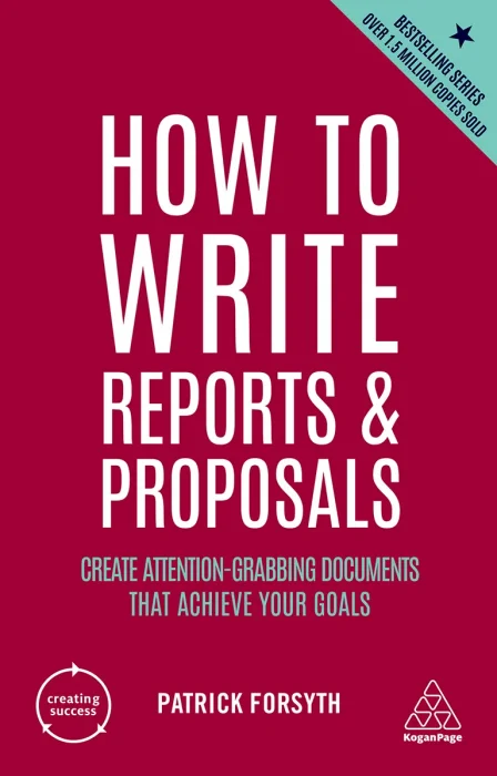 How to Write Reports and Proposals: Create Attention-Grabbing Documents that Achieve Your Goals&#44; 6th Edition
