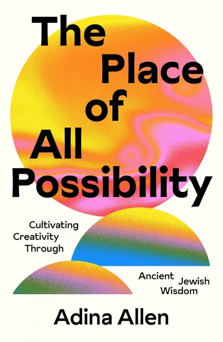 The Place of All Possibility: Cultivating Creativity Through Ancient Jewish Wisdom (Speculative Theology)