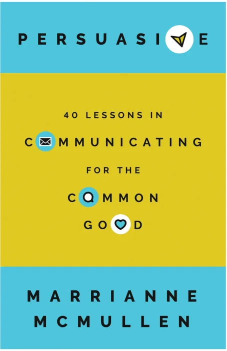 Persuasive: 40 Lessons in Communicating for the Common Good