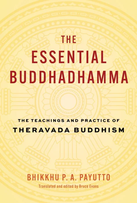 The Essential Buddhadhamma: The Teachings and Practice of Theravada Buddhism