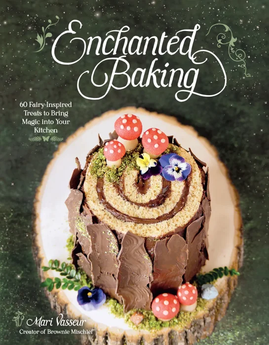 Enchanted Baking: 60 Fairy-Inspired Treats to Bring Magic Into Your Kitchen