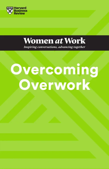 Overcoming Overwork (HBR Women at Work)