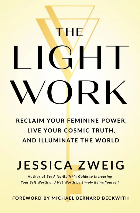 The Light Work: Reclaim Your Feminine Power&#44; Live Your Cosmic Truth&#44; and Illuminate the World