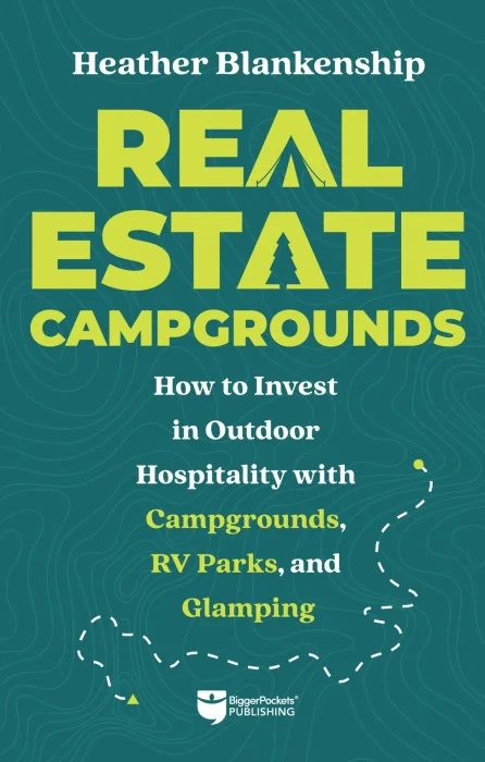 Real Estate Campgrounds: How to Invest in Outdoor Hospitality with Campgrounds&#44; RV Parks&#44; and Glamping