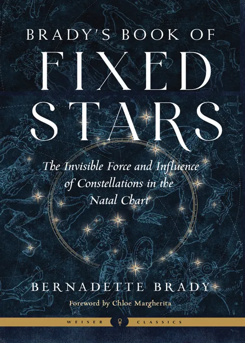 Brady's Book of Fixed Stars: The Invisible Force and Influence of Constellations in the Natal Chart (Weiser Classics)