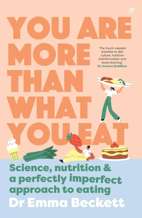 You Are More Than What You Eat: Science&#44; Nutrition&#44; and a Perfectly Imperfect Approach to Eating