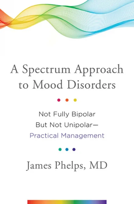 A Spectrum Approach to Mood Disorders: Not Fully Bipolar but Not Unipolar―Practical Management