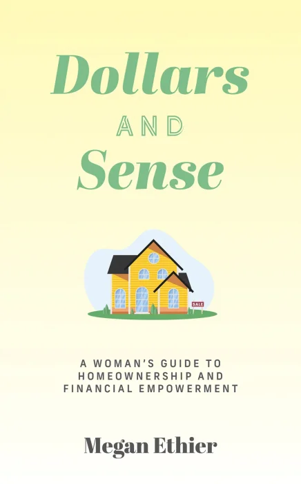 Dollars and Sense: A Woman's Guide to Homeownership and Financial Empowerment 