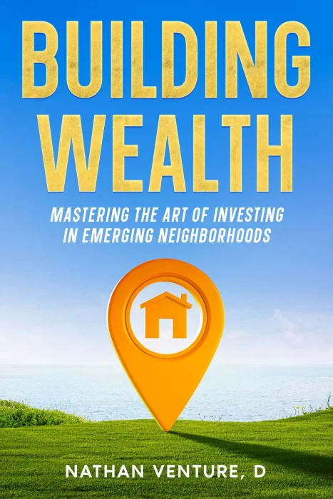 Building Wealth: Mastering the Art of Investing in Emerging Neighborhoods