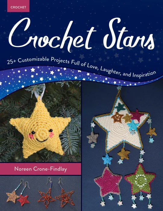 Crochet Stars: 25+ Customizable Projects Full of Love&#44; Laughter&#44; and Inspiration