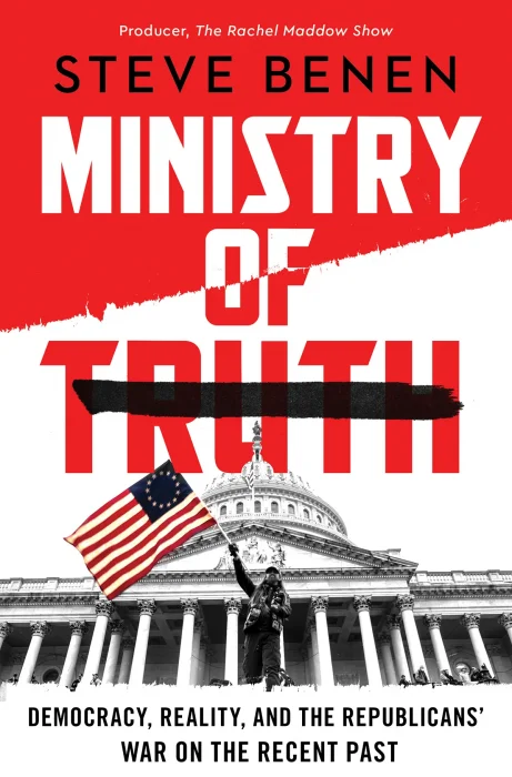 Ministry of Truth: Democracy&#44; Reality&#44; and the Republicans' War on the Recent Past