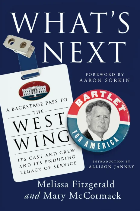 What's Next: A Backstage Pass to The West Wing&#44; Its Cast and Crew&#44; and Its Enduring Legacy of Service