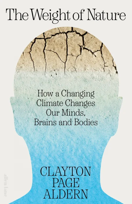 The Weight of Nature: How a Changing Climate Changes Our Minds&#44; Brains and Bodies