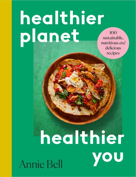 Healthier Planet&#44; Healthier You: 100 Sustainable&#44; Nutritious and Delicious Recipes
