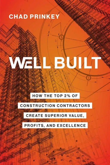 Well Built: How the Top 2% of Construction Contractors Create Superior Value&#44; Profits&#44; and Excellence