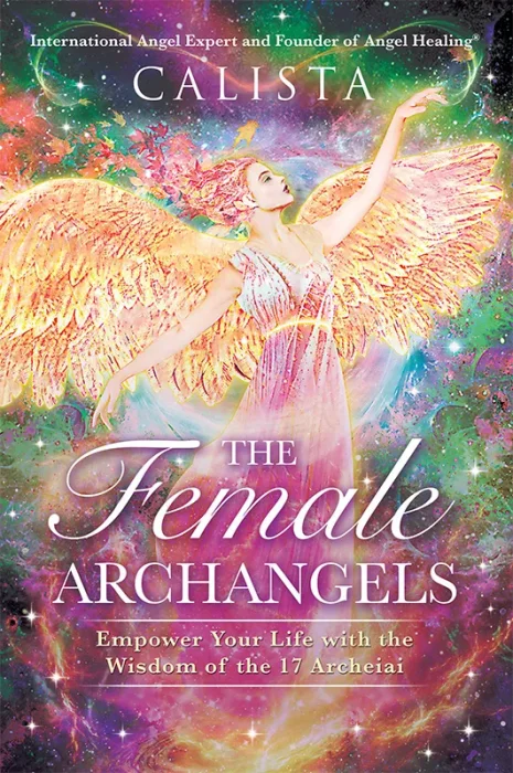 The Female Archangels: Empower Your Life with the Wisdom of the 17 Archeiai&#44; 2nd Edition