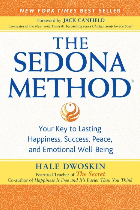 The Sedona Method: Your Key to Lasting Happiness&#44; Success&#44; Peace and Emotional Well-Being