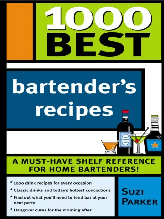 1000 Best Bartender Recipes: The Essential Collection for the Best Home Bars and Mixologists