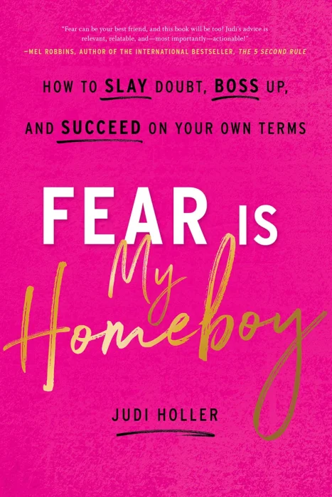 Fear Is My Homeboy: How to Slay Doubt&#44; Boss Up&#44; and Succeed on Your Own Terms
