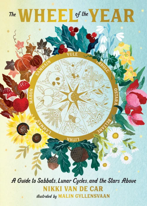 The Wheel of the Year: A Guide to Sabbats&#44; Lunar Cycles&#44; and the Stars Above