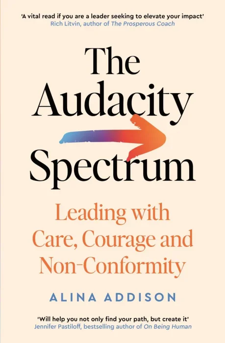 The Audacity Spectrum: Leading with Care&#44; Courage and Non-Conformity