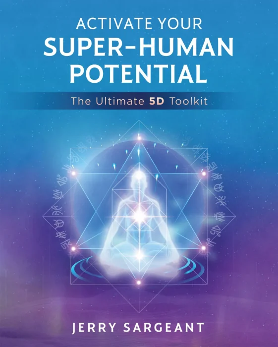 Activate Your Super-Human Potential: The Ultimate 5D Toolkit