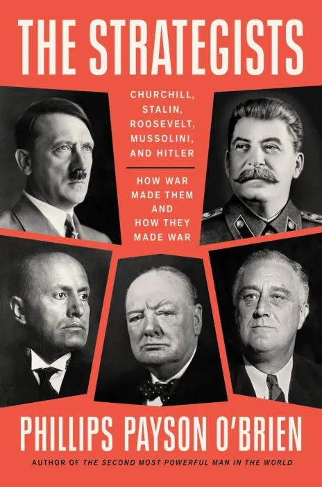 The Strategists: Churchill&#44; Stalin&#44; Roosevelt&#44; Mussolini&#44; and Hitler—How War Made Them and How They Made War