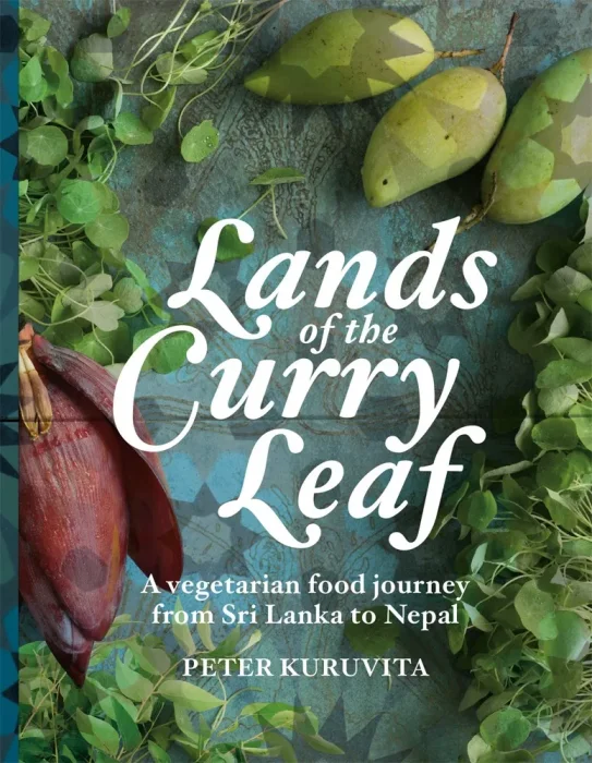Lands of the Curry Leaf: A vegetarian food journey from Sri Lanka to Nepal