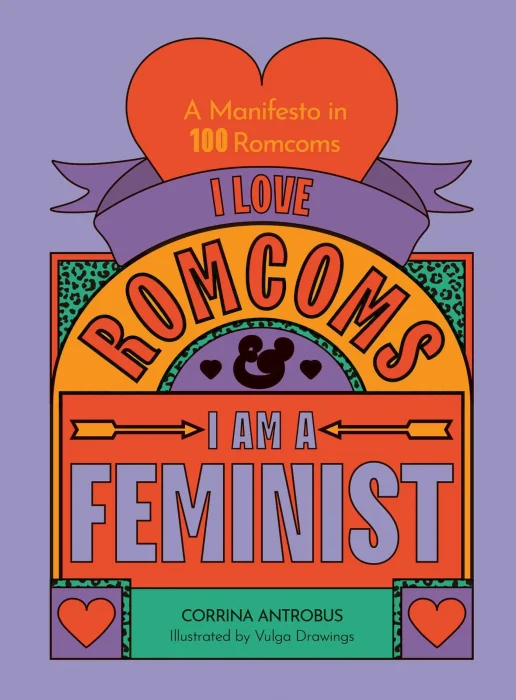 I Love Romcoms and I am a Feminist: A manifesto in 100 romcoms