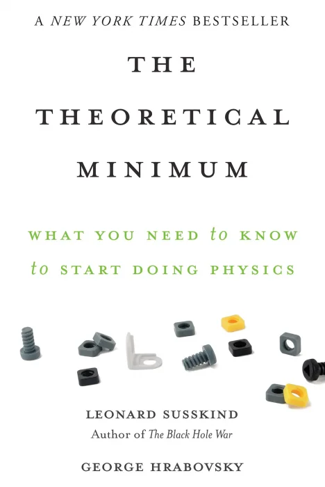 The Theoretical Minimum: What You Need to Know to Start Doing Physics (The Theoretical Minimum)