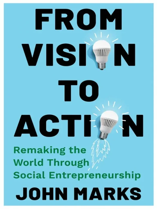 From Vision to Action: Remaking the World Through Social Entrepreneurship