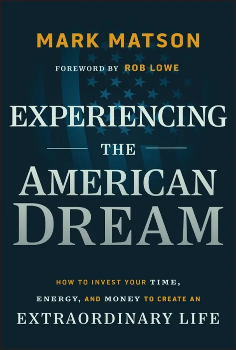 Experiencing the American Dream: How to Invest Your Time&#44; Energy&#44; and Money to Create an Extraordinary Life