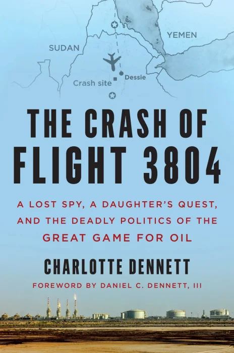 The Crash of Flight 3804: A Lost Spy&#44; a Daughter’s Quest&#44; and the Deadly Politics of the Great Game for Oil