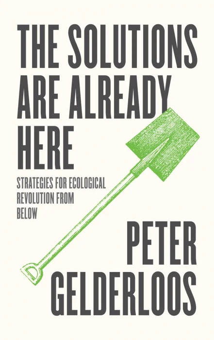 The Solutions are Already Here: Strategies for Ecological Revolution from Below