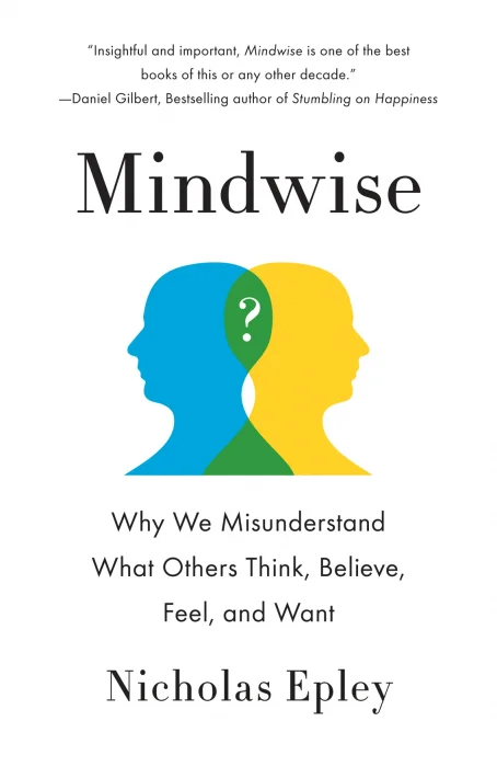 Mindwise: Why We Misunderstand What Others Think&#44; Believe&#44; Feel&#44; and Want