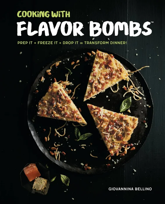 Cooking with Flavor Bombs: Prep It&#44; Freeze It&#44; Drop It . . . Transform Dinner!