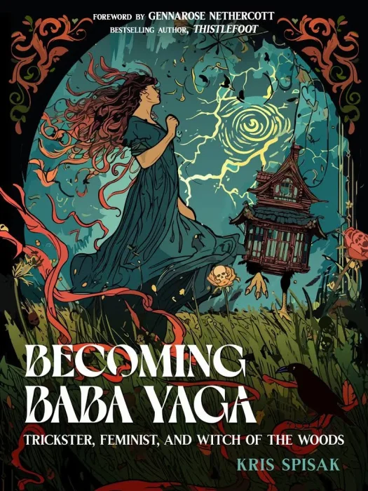 Becoming Baba Yaga: Trickster&#44; Feminist&#44; and Witch of the Woods