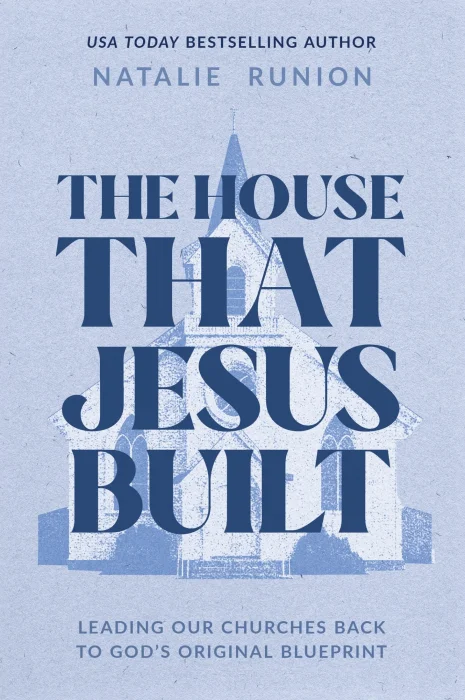 The House That Jesus Built: Leading Our Churches Back to God’s Original Blueprint