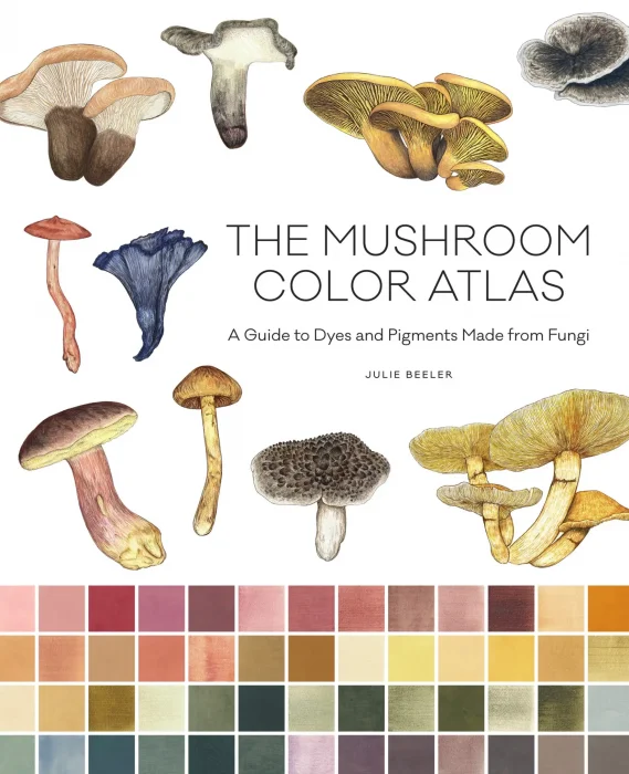 The Mushroom Color Atlas: A Guide to Dyes and Pigments Made from Fungi