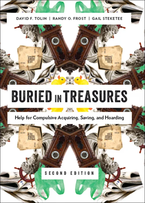 Buried in Treasures: Help for Compulsive Acquiring&#44; Saving&#44; and Hoarding&#44; 2nd Edition