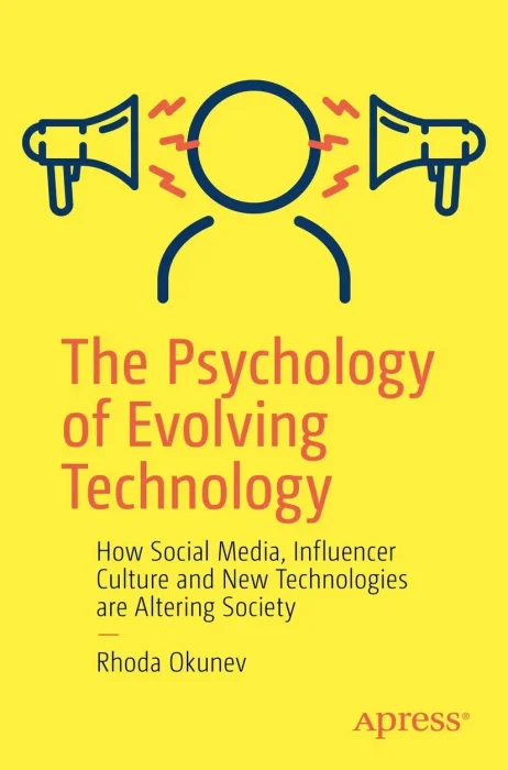 The Psychology of Evolving Technology: How Social Media&#44; Influencer Culture and New Technologies are Altering Society