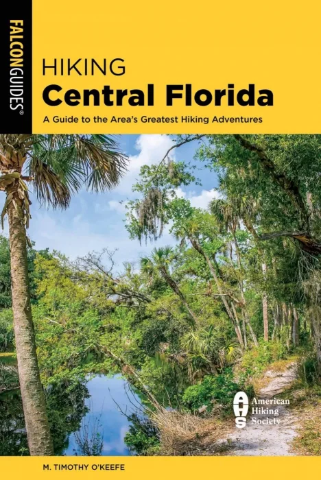 Hiking Central Florida: A Guide to the Area's Greatest Hiking Adventures&#44; 2nd Edition
