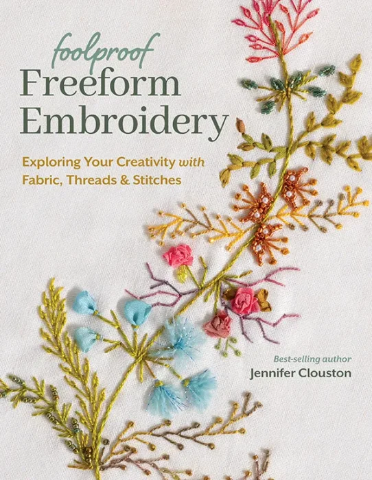 Foolproof Freeform Embroidery: Exploring Your Creativity with Fabric&#44; Threads & Stitches