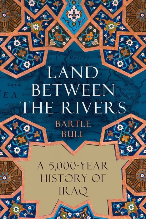 Land Between the Rivers: A 5&#44;000-Year History of Iraq&#44; US Edition