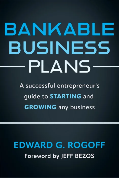 Bankable Business Plans: A successful entrepreneur's guide to starting and growing any business&#44; 3rd Edition