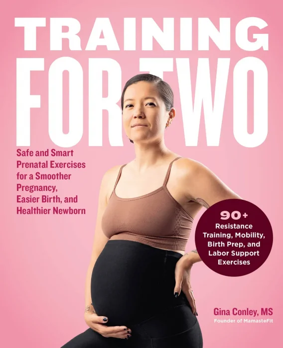 Training for Two: Safe and Smart Prenatal Exercises for a Smoother Pregnancy&#44; Easier Birth&#44; and Healthier Newborn