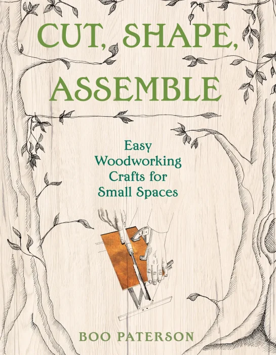 Cut&#44; Shape&#44; Assemble: Easy Woodworking Crafts for Small Spaces