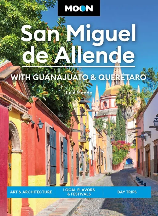 Moon San Miguel de Allende: With Guanajuato & Queretaro (Moon Latin America & Caribbean Travel Guide)&#44; 4th Edition